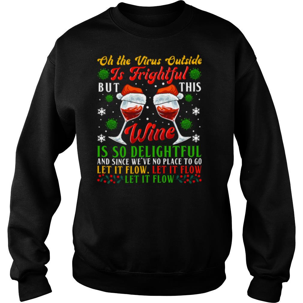 Oh-The-Virus-Outside-Is-Frightful-But-This-Wine-Is-So-Delightful-And-Since-Weve-No-Place-To-Go-Let-It-Flow-shirt3.jpg