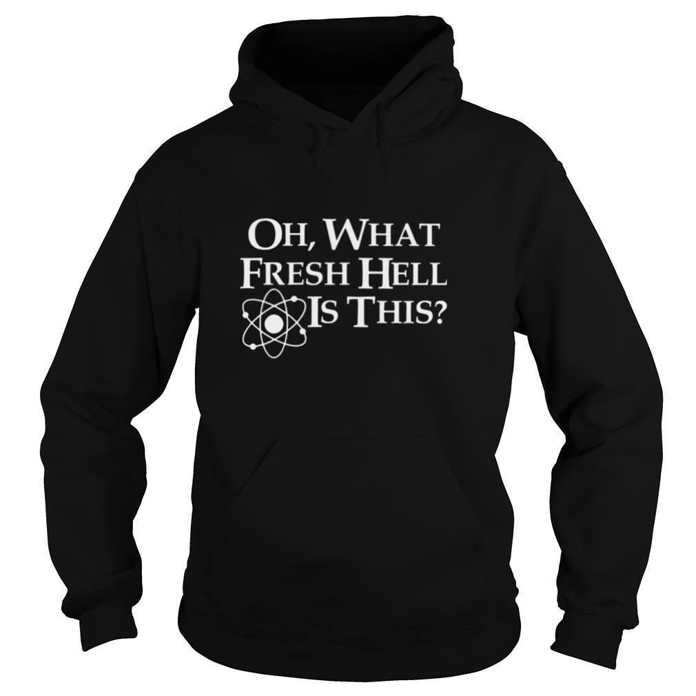 Oh-What-Fresh-Hell-Is-This-shirt4.jpg