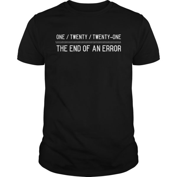 One-Twenty-Twenty-One-The-End-Of-An-Error-Unisex-600x600-1.jpg