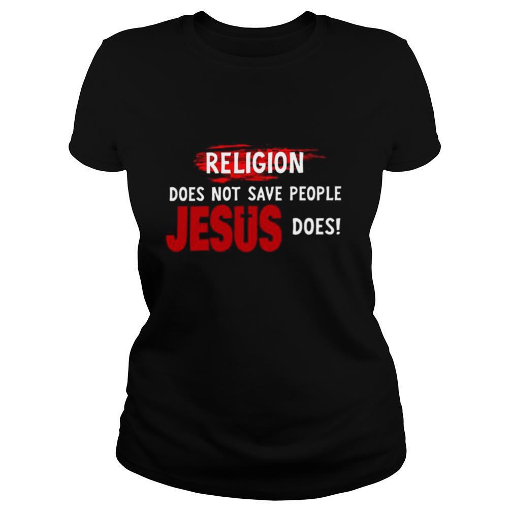 Religion-Does-Not-Save-People-Jesus-Does-shirt1.jpg