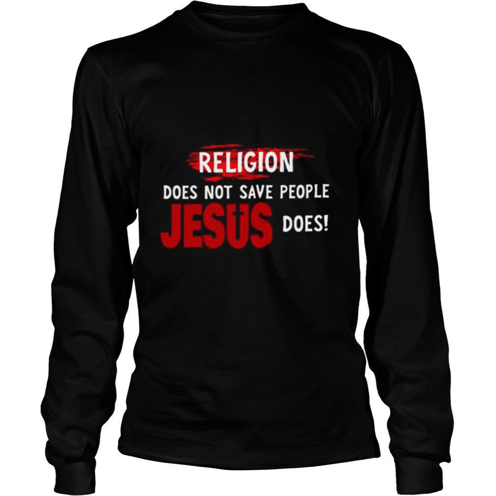 Religion-Does-Not-Save-People-Jesus-Does-shirt2.jpg