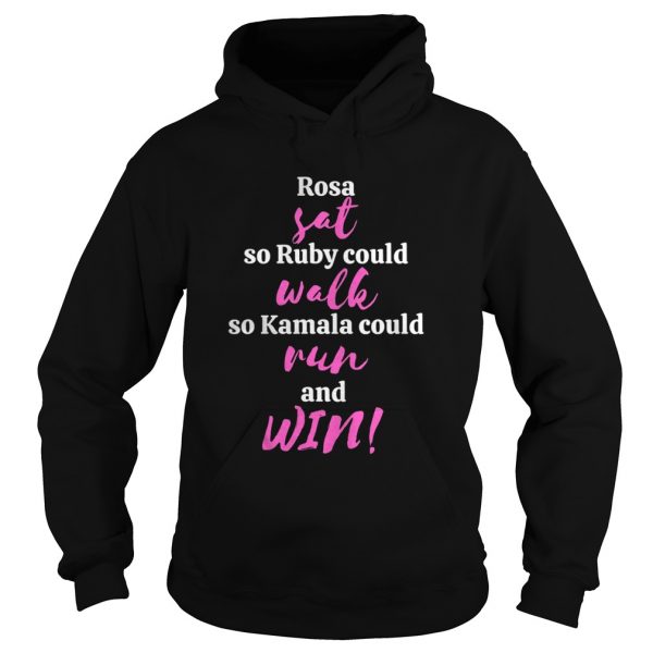 Rosa-Sat-So-Ruby-Could-Walk-So-Kamala-Could-Run-And-Win-Hoodie-600x600-1.jpg