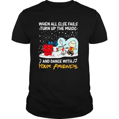 Snoopy When All Else Fails Turn Up The Music And Dance With Your Friends shirt