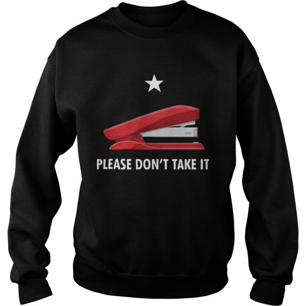 Stapler-Please-Dont-Take-It-Sweatshirt-600x600-1.jpg