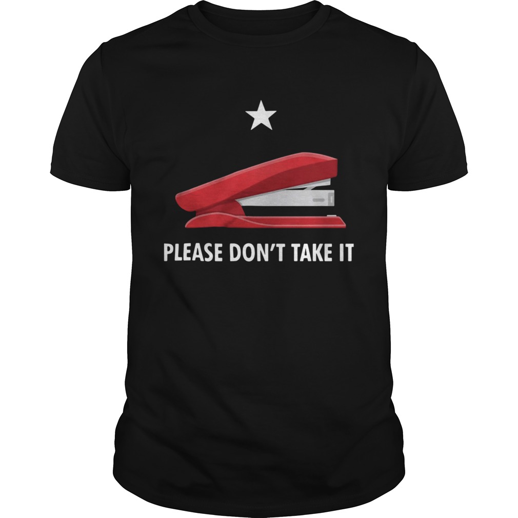Stapler-Please-Dont-Take-It-Unisex.jpg