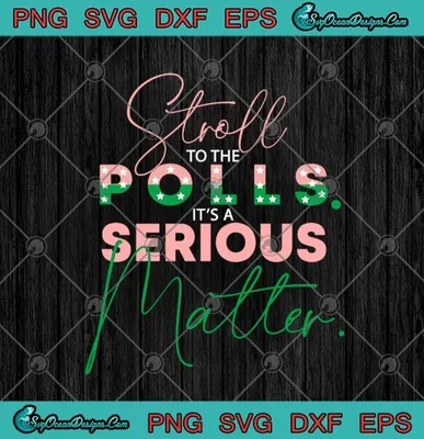 Stroll To The Polls Its A Serious Matter Vote 2020 Election Pro Biden SVG PNG EPS DXF Cricut File Silhouette Art
