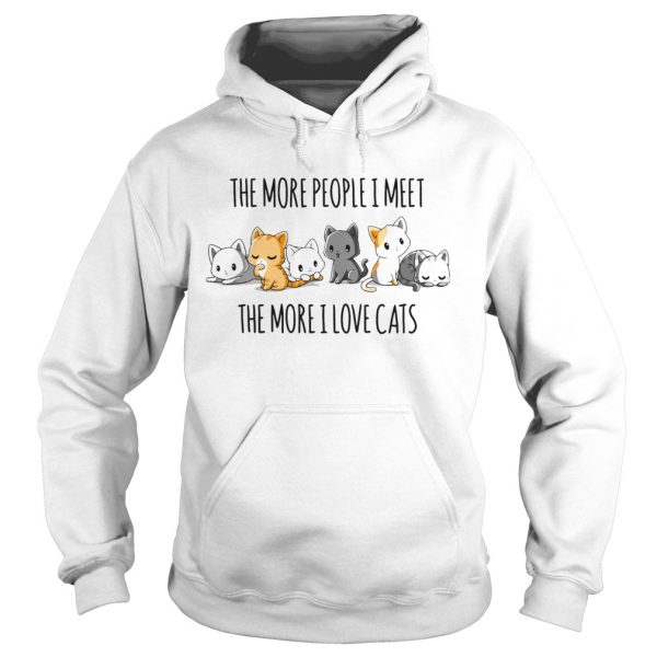 The-More-People-I-Meet-The-More-I-Love-Cats-Hoodie-600x600-1.jpg
