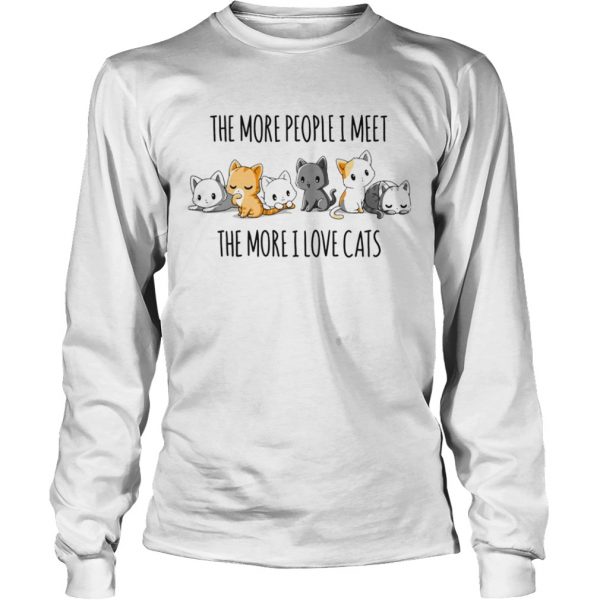 The-More-People-I-Meet-The-More-I-Love-Cats-Long-Sleeve-600x600-1.jpg