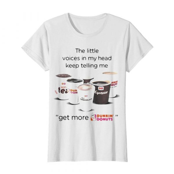The-little-voices-in-my-head-keep-telling-me-get-more-dunkin-donuts-logo-Classic-Womens-T-shirt-600x600-1.jpg
