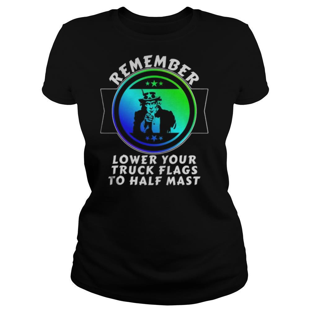 Trump-remember-lower-your-truck-flags-to-half-mast-shirt1.jpg
