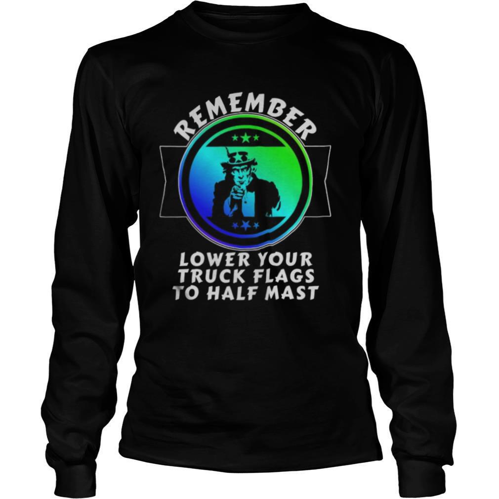 Trump-remember-lower-your-truck-flags-to-half-mast-shirt2.jpg
