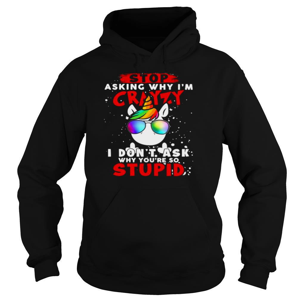 Unicorn-Stop-Asking-Why-Im-Crazy-I-Dont-Ask-Why-Youre-So-Stupid-Christmas-shirt4.jpg