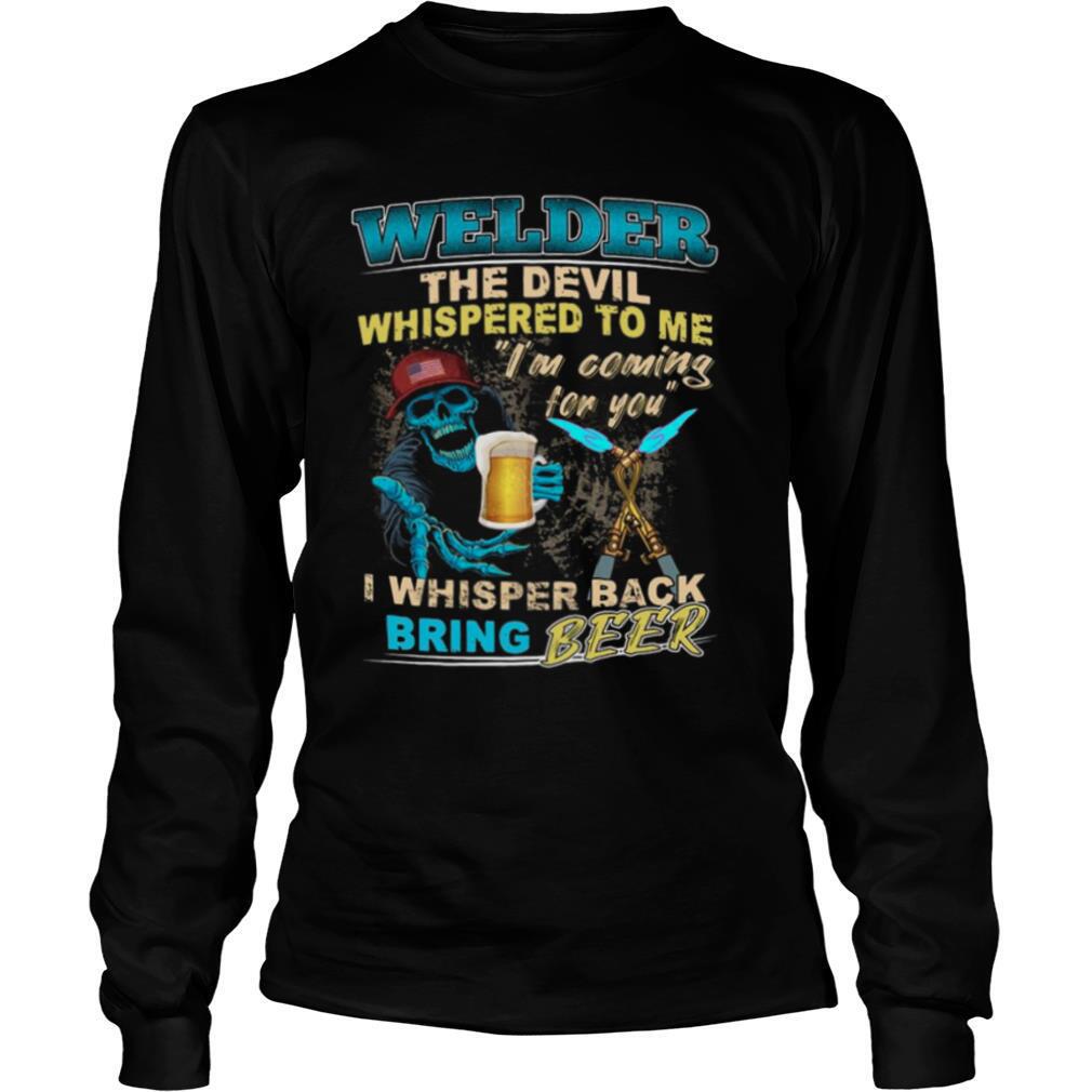 Welder-The-Devil-Whispered-To-Me-Im-Coming-For-You-I-Whisper-Back-Being-Beer-shirt2.jpg