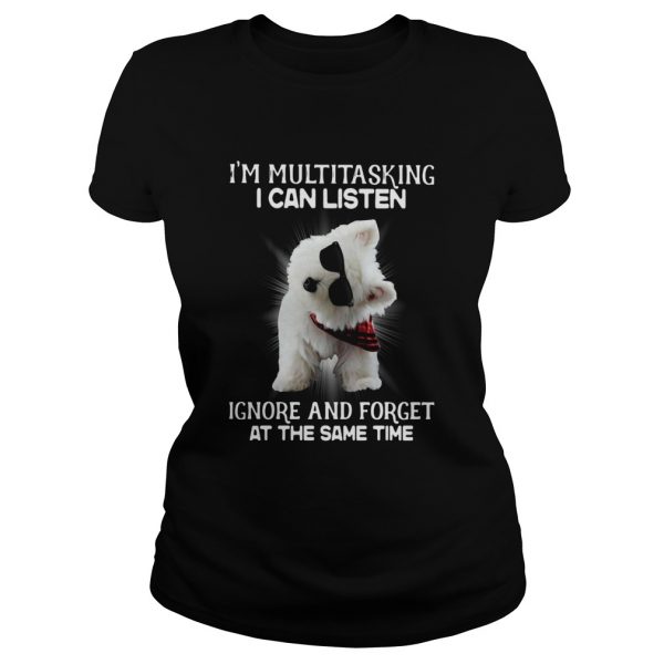 Westie-Im-Multitasking-I-Can-Listen-Ignore-And-Forget-At-The-Same-Time-Classic-Ladies-600x600-1.jpg
