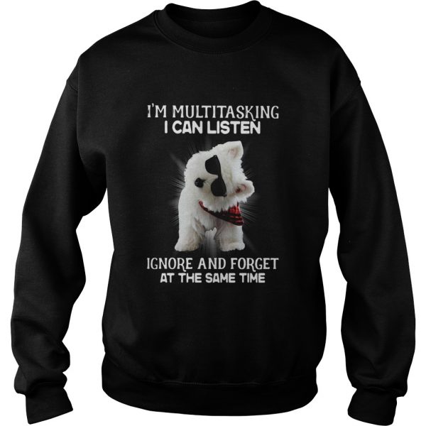 Westie-Im-Multitasking-I-Can-Listen-Ignore-And-Forget-At-The-Same-Time-Sweatshirt-600x600-1.jpg