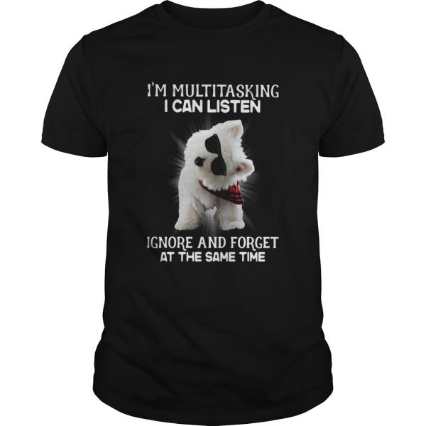 Westie-Im-Multitasking-I-Can-Listen-Ignore-And-Forget-At-The-Same-Time-Unisex-600x600-1.jpg