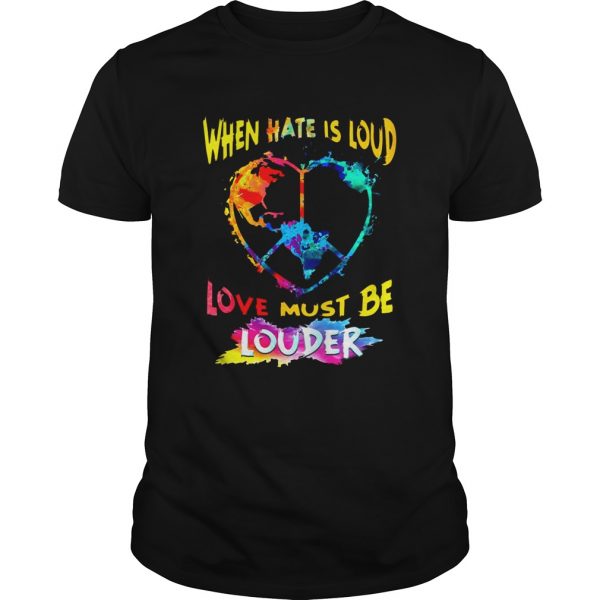 When-Hate-Is-Loud-Love-Must-Be-Louder-Unisex-600x600-1.jpg