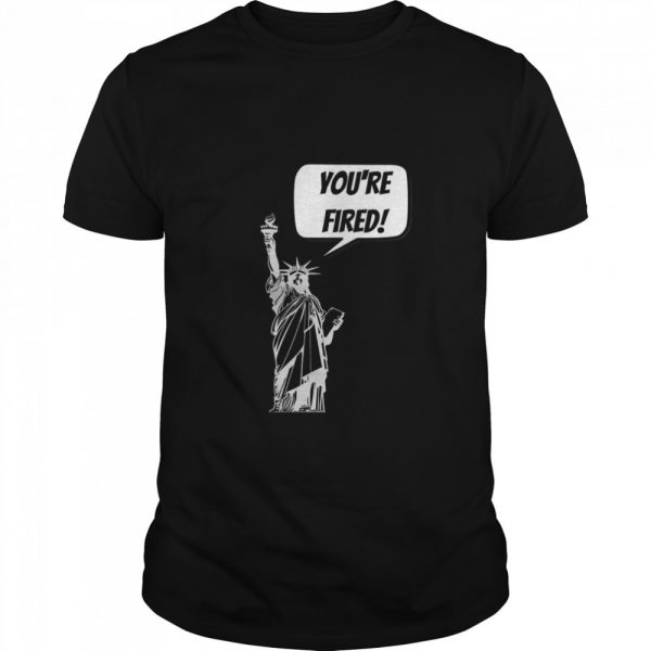 Youre-Fired-Liberty-Classic-Mens-T-shirt-600x600-1.jpg