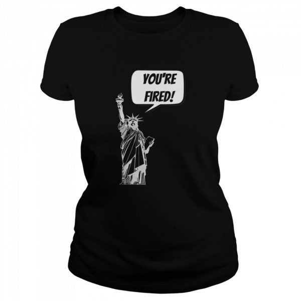 Youre-Fired-Liberty-Classic-Womens-T-shirt-600x600-1.jpg