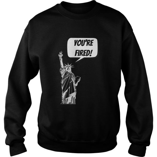 Youre-Fired-Liberty-Sweatshirt-600x600-1.jpg