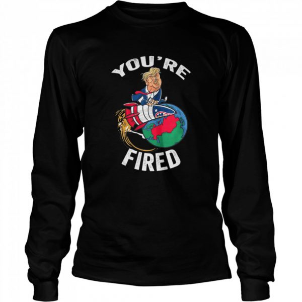 Youre-Fired-Trump-Rocket-Earth-Long-Sleeved-T-shirt-600x600-1.jpg