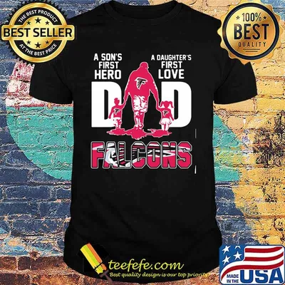 A son's first hero dad a daughter's first love atlanta falcons  shirt