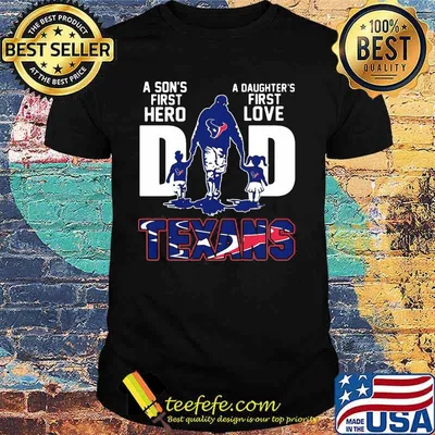 A son's first hero dad a daughter's first love buffalo texans shirt
