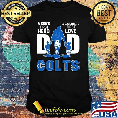 A son's first hero dad a daughter's first love colts shirt