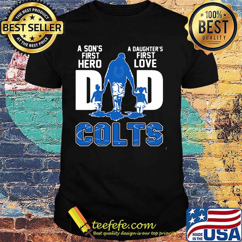 A son's first hero dad a daughter's first love colts shirt A son's first hero dad a daughter's first love colts shirt