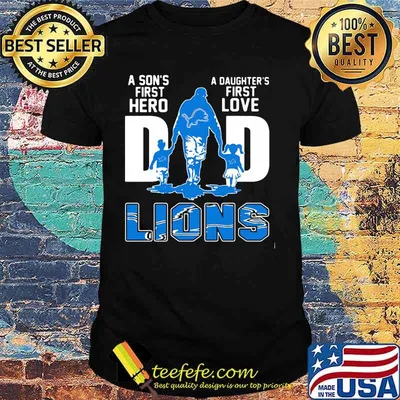 A son's first hero dad a daughter's first love detroit lions shirt