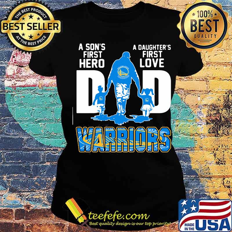 A son's first hero dad a daughter's first love golden state warriors s Ladies tee A son's first hero dad a daughter's first love golden state warriors s Ladies tee
