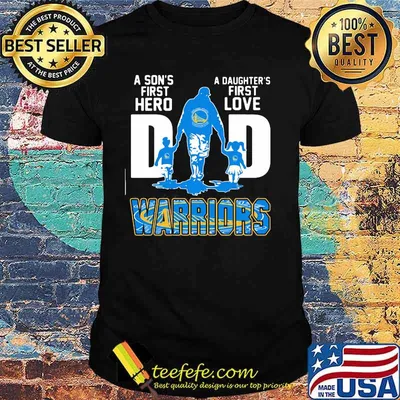 A son's first hero dad a daughter's first love golden state warriors  shirt