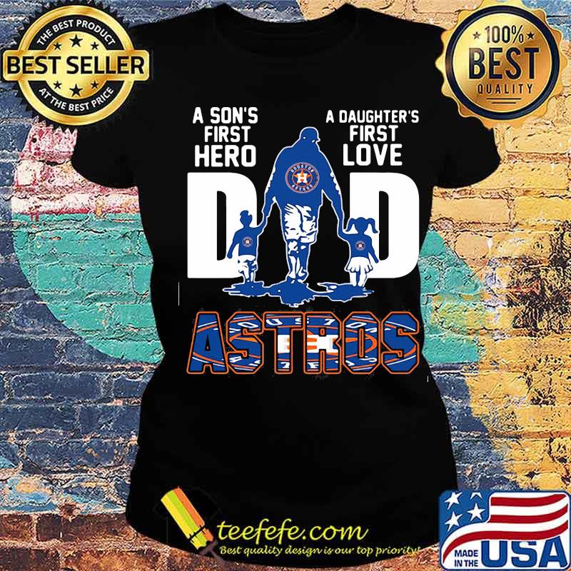 A son's first hero dad a daughter's first love houston astros s Ladies tee A son's first hero dad a daughter's first love houston astros s Ladies tee