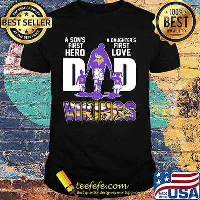 A son's first hero dad a daughter's first love minnesota vikings shirt