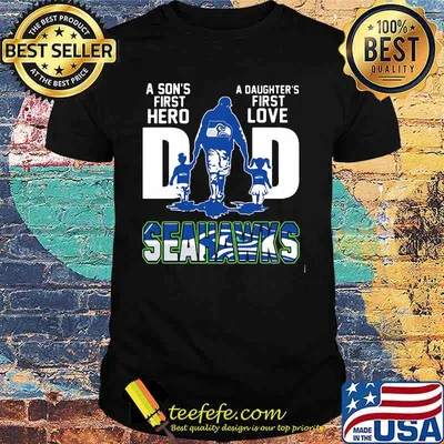 A son's first hero dad a daughter's first love seattle seahawks shirt