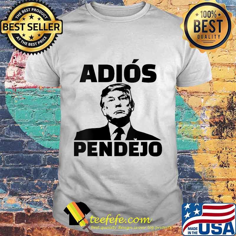 Adios Pendejo The Stable Genius Funny Anti-Trump Shirt