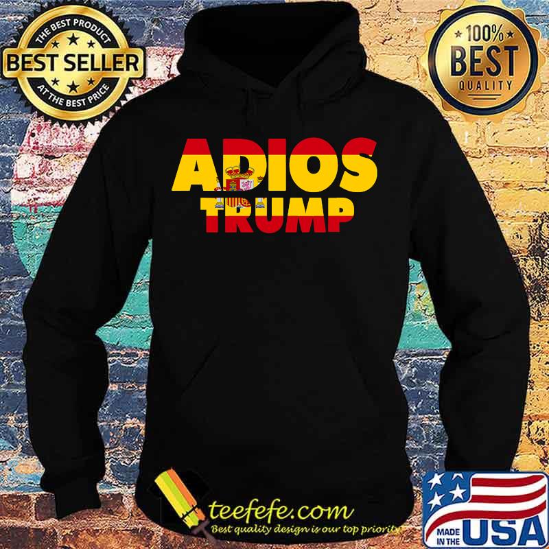 Adios Trump Goodbye Política Demócrata Spain Flag Spanish Shirt Hoodie Adios Trump Goodbye Política Demócrata Spain Flag Spanish Shirt Hoodie