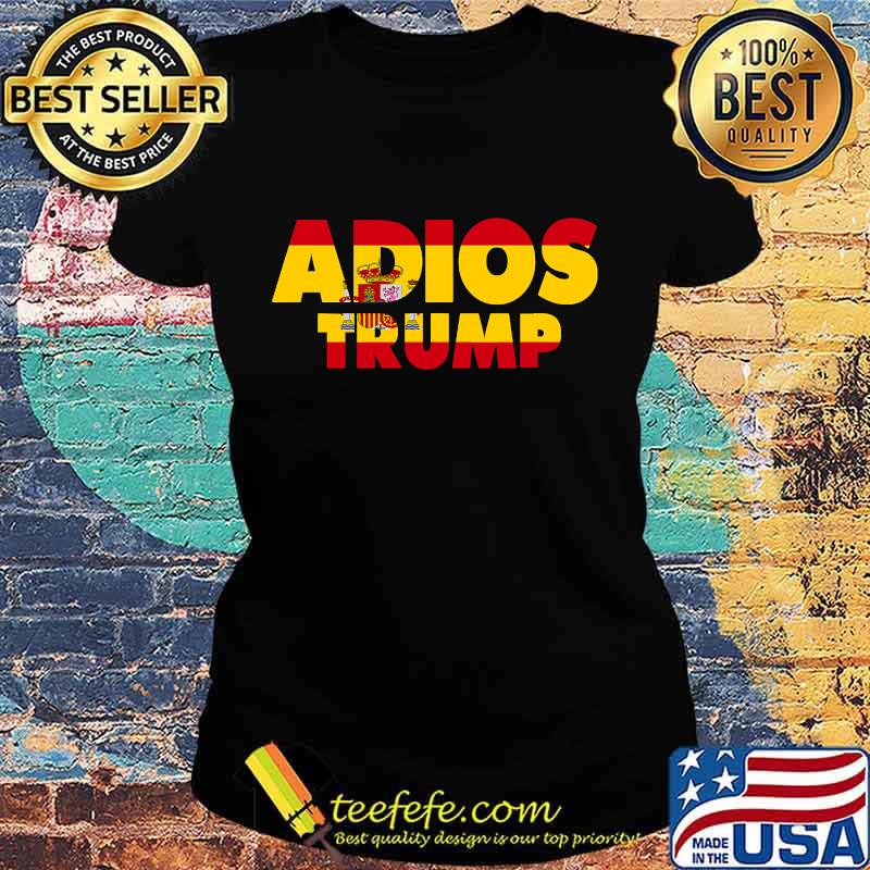 Adios Trump Goodbye Política Demócrata Spain Flag Spanish Shirt Ladies tee Adios Trump Goodbye Política Demócrata Spain Flag Spanish Shirt Ladies tee