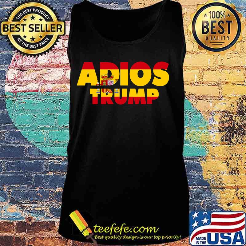 Adios Trump Goodbye Política Demócrata Spain Flag Spanish Shirt Tank top Adios Trump Goodbye Política Demócrata Spain Flag Spanish Shirt Tank top