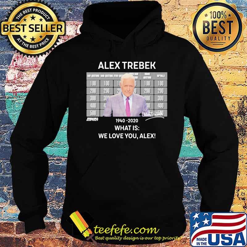 Alex trebek 1940 2020 what is we love you alex s Hoodie Alex trebek 1940 2020 what is we love you alex s Hoodie