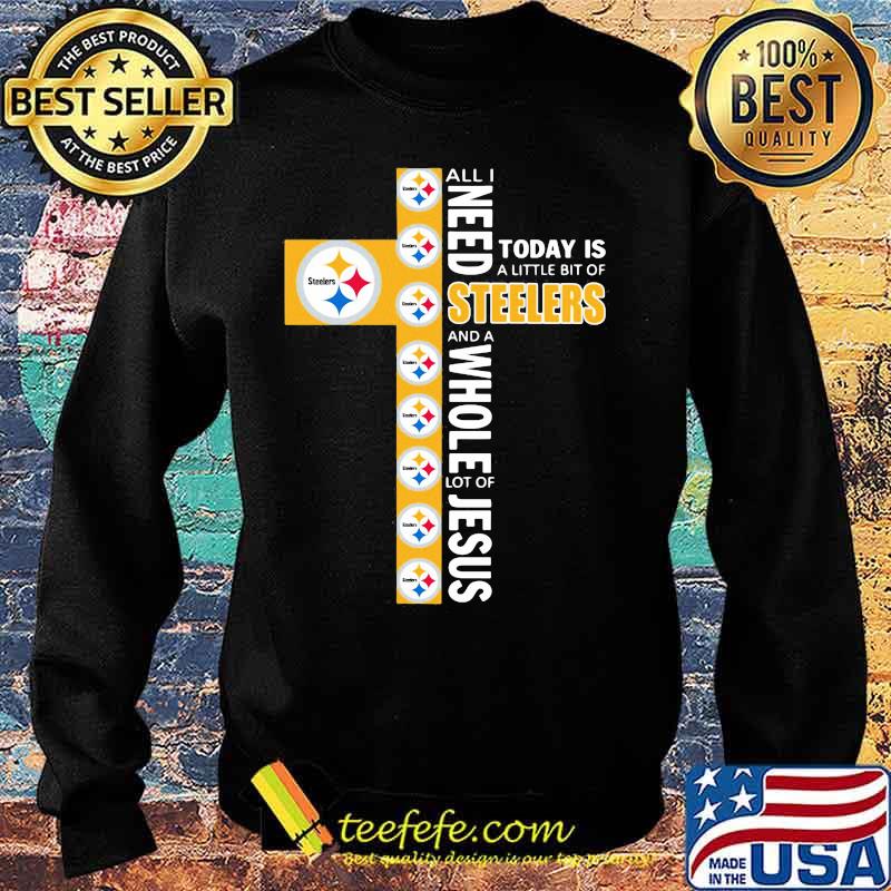 All I need today is a little bit of steelers and a whole lot of jesus s Sweater All I need today is a little bit of steelers and a whole lot of jesus s Sweater