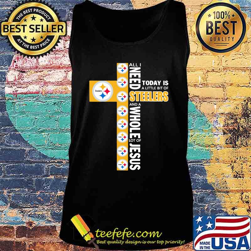All I need today is a little bit of steelers and a whole lot of jesus s Tank top All I need today is a little bit of steelers and a whole lot of jesus s Tank top