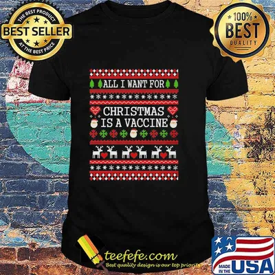 All I Want For Christmas Is A Vaccine Ugly Christmas Shirt