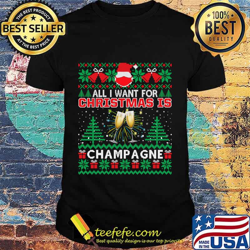 All i want for christmas is champagne funny ugly shirt