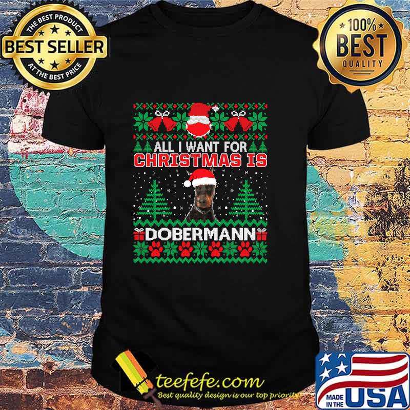 All I Want For Christmas Is Dobermann Funny Ugly Christmas Shirt All I Want For Christmas Is Dobermann Funny Ugly Christmas Shirt