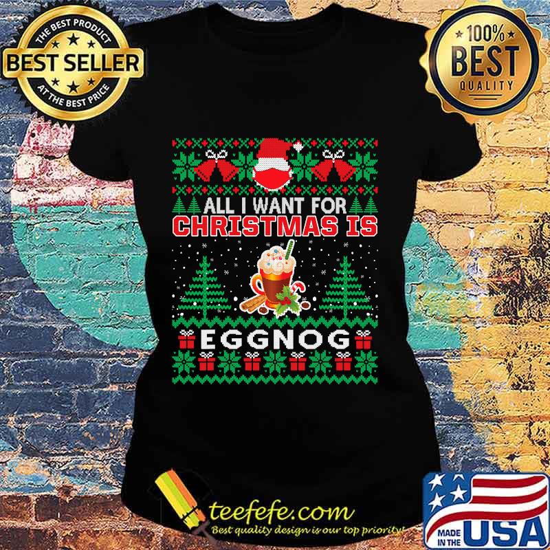 All i want for christmas is eggnog funny santa face mask s Ladies tee All i want for christmas is eggnog funny santa face mask s Ladies tee