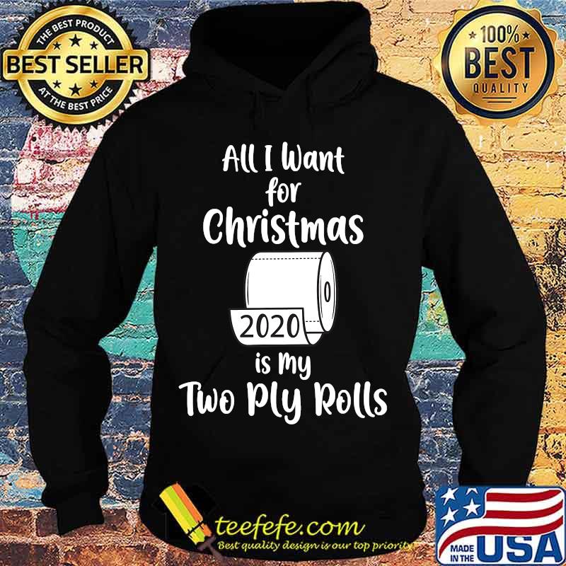 All i want for christmas is my two ply rolls 2020 toilet paper s Hoodie All i want for christmas is my two ply rolls 2020 toilet paper s Hoodie