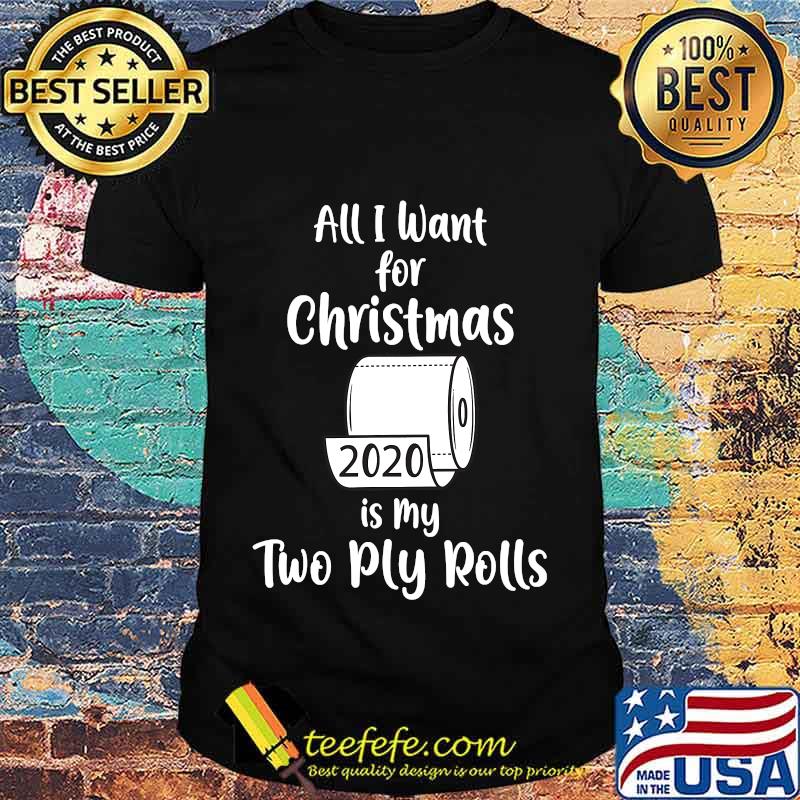 All i want for christmas is my two ply rolls 2020 toilet paper shirt