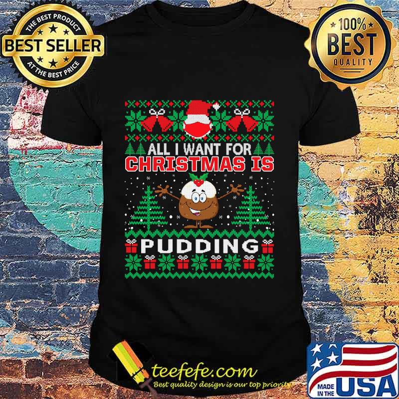 All i want for christmas is pudding funny santa face mask shirt