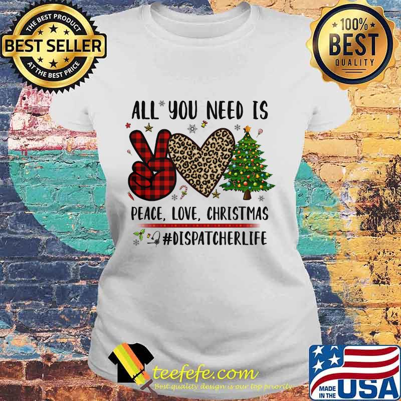 All You Need Is Peace Love Christmas Dispatcher Life Heart Leopard Plaid Shirt Laides tee All You Need Is Peace Love Christmas Dispatcher Life Heart Leopard Plaid Shirt Laides tee
